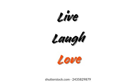 Live Laugh Love text on white background.  Inspirational and motivational quotes typography designs: for prints, posters, cards, t shirt, coffee mug hoodies etc.