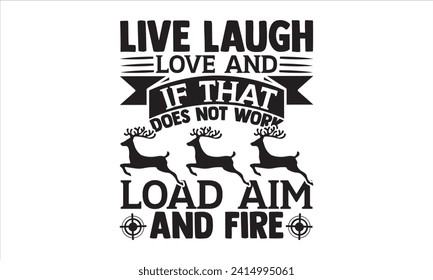 Live Lachen Liebe und wenn das nicht funktioniert Last Ziel und Feuer - Jagd T-Shirt Design, Handschrift Illustration für Ihr Design, Illustration Modern, einfach, Schrift Für Aufkleber, Becher, etc.
