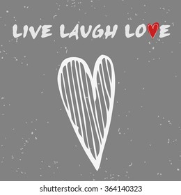Live Laugh Love.  Valentine's day card. Motivational and inspirational hand drawn poster with doodle heart. Can be used as a greeting card, decor element, print on T-shirt and bags