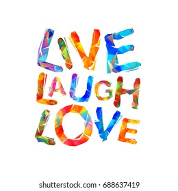 Live. Laugh. Love. Vector triangular colorful letters