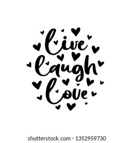 Live laugh love. Vector typography romantic poster, hand lettering calligraphy. Vintage illustration with text. Can be used as a print on t-shirts and bags, stationary or poster, banner or brochure.