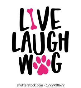 Live Laugh Wag - words with dog footprint. - funny pet vector saying with puppy paw, heart and bone. Good for scrap booking, posters, textiles, gifts, t shirts.