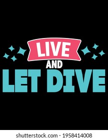 Live And Let Dive T Shirt