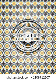  Live a Life of Adventure arabic emblem background. Arabesque decoration.