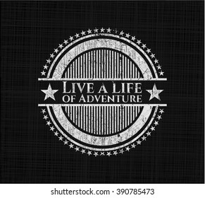 Live a Life of Adventure chalkboard emblem written on a blackboard