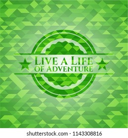 Live a Life of Adventure green emblem with triangle mosaic background