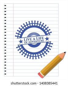 Live a Life of Adventure pen draw. Blue ink. Vector Illustration. Detailed.