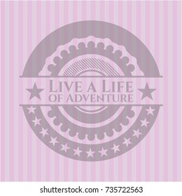 Live a Life of Adventure pink emblem. Retro