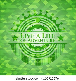  Live a Life of Adventure realistic green mosaic emblem