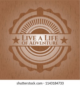 Live a Life of Adventure realistic wooden emblem