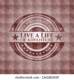 Live a Life of Adventure red badge with geometric pattern background. Seamless.