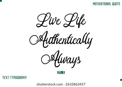 Live Life Authentically Always Stylish Cursive Typography Text Positive Life Quote