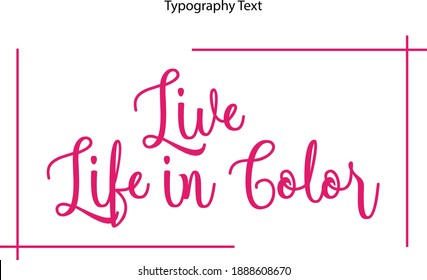 Live Life in Color Beautiful Cursive Typography Pink Color Text 