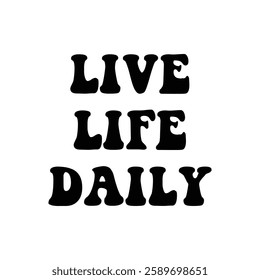 Live life daily on white background.