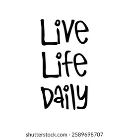 Live life daily on white background.