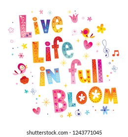 Live life in full bloom