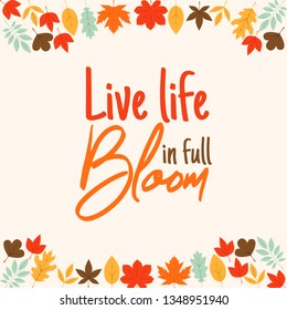 Live life in full bloom