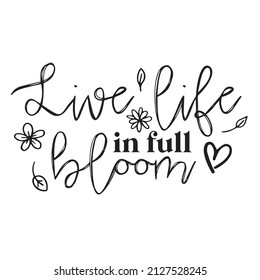 live life in full bloom background inspirational quotes typography lettering design