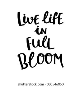 Live life in full bloom card. Hand drawing ink lettering vector art, calligraphy poster. Modern brush calligraphy. Photo overlays.