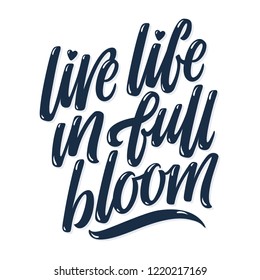 Live life in full bloom hand lettering. Vector illustration.