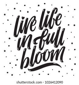 Live Life In Full Bloom. Inspirational Saying. Hand Drawn Illustration With Black Brush Lettering Surrounded By Stars And Dots. Vector.