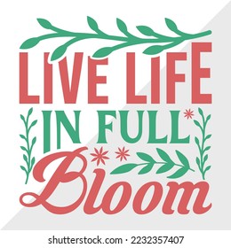 Live Life In Full Bloom SVG Printable Vector Illustration