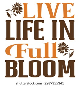 Live Life Is Full Bloom SVG Design Vector File