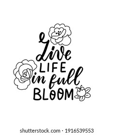 Live life in full bloom. Wildflowers t shirt design. Boho hand lettering quotes set. Spring flowers. Bohemian, hippie concept. Romantic love mother day doodle vector illustration