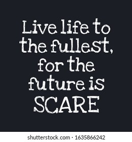 Live life to the fullest, for the future is scare - Inspirational typographic quote