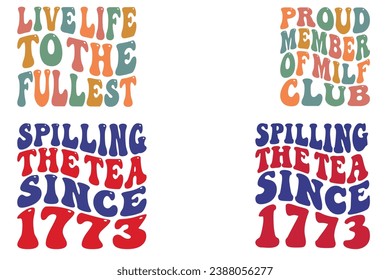 Live Life To The Fullest, proud member of milf club, spilling the tea sine 1773 retro wavy t-shirt designs