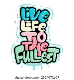 live life to the fullest 
 typography art illustration