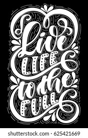 Live life to the full.Inspirational quote.Hand drawn illustration with hand lettering. 