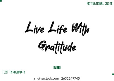 Live Life With Gratitude Stylish Grunge Text Typography Lettering Positive Life Quote