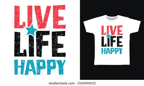 Live Life Happy t-shirt and apparel trendy design with simple typography, good for T-shirt graphics, poster, print and other uses.