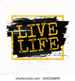 Live Life. Inspiring Creative Motivation Quote Poster Template. Vector Typography Banner Design Concept On Grunge Texture Rough Background