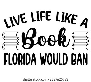 Live Life Like A Book Florida Would Ban Svg,Aunt Life,Auntie Mode,Motiv Funny,Human Right,Love My,Girls Just,Daddy Voice