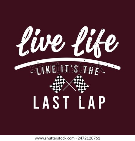 Live life like it is the last lap. Trendy Car racing. Speed race car typography, poster, tshirt design. Car racing t shirt template for print.