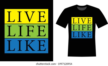 Live Life Like Typography T-shirt Design 