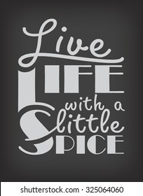 Live life with a little spice quote design