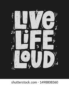 Live Life Loud slogan, t-shirt print. Hand drawn vector typography for rock festival poster.