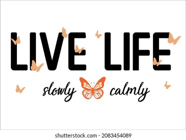 live life slowly and calmly lettering slogan with butterfly vector design art