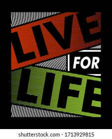 Live for life stylish typography slogan for t-shirt. Abstract design with the lines style. Vector print, typography, poster. Global swatches.