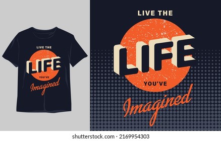   Live the life you have. classic stylish t-shirt and apparel abstract design  . Vector print, typography, poster. Global swatches, symbol, vintage design
