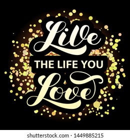 Live the life you love brush lettering. Vector illustration for banner or poster