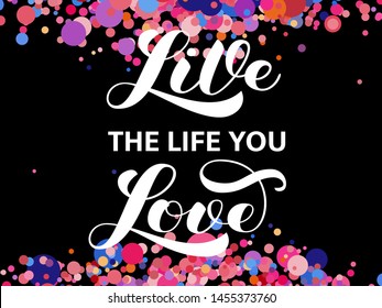 Live the life you love brush lettering. Vector illustration for banner or poster