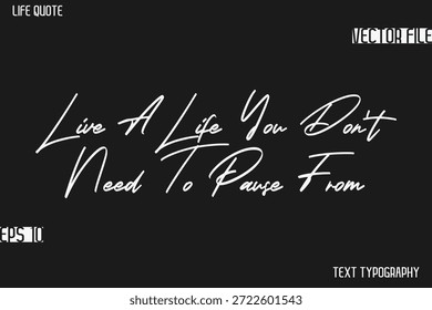 Viva uma vida que você não precisa pausar -Motivational Life Citações elegante Cursiva Tipografia Texto Design