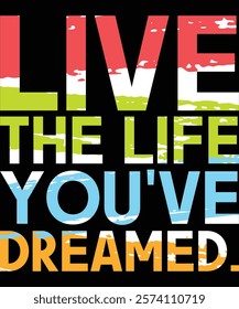 Live The Life You've Dreamed. Motivational Quote Typography Design.