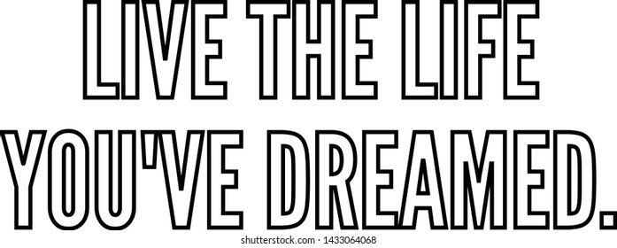 Live the life you've dreamed outlined text art