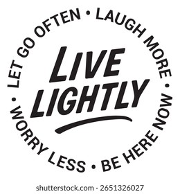 live lightly, let go often, laugh more, be here now, worry less, inspirational design quote, motivational quotes, typography illustration lettering quotes