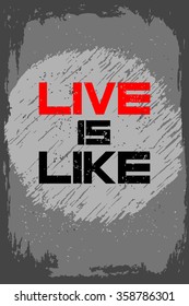 Live is like. Creative motivation background. Grunge and retro design. Inspirational motivational quote. Calligraphic And Typographic. Retro color.